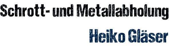 Schrottabholung und Altmetallabholung Heiko Gläser